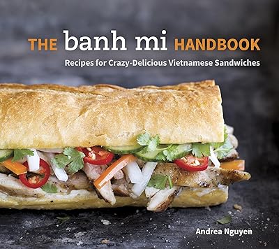 The Banh Mi Handbook: Recipes for Crazy-Delicious Vietnamese Sandwiches [A Cookbook] - Available at World Ethnic Foods on StoresGo